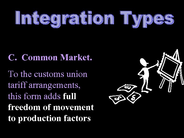 C. Common Market. To the customs union tariff arrangements, this form adds full freedom
