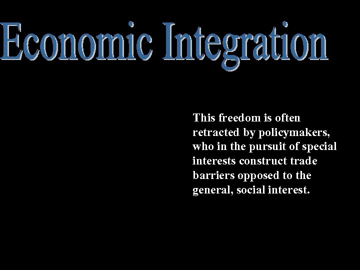 This freedom is often retracted by policymakers, who in the pursuit of special interests