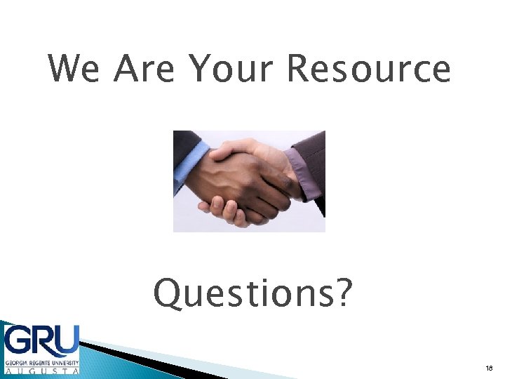 We Are Your Resource Questions? 18 