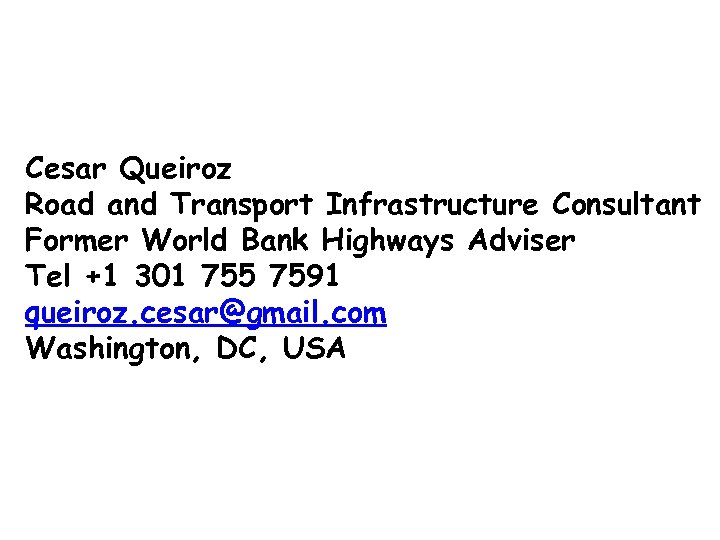 Cesar Queiroz Road and Transport Infrastructure Consultant Former World Bank Highways Adviser Tel +1