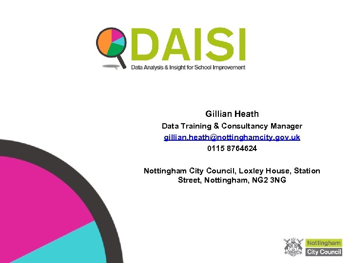 Gillian Heath Data Training & Consultancy Manager gillian. heath@nottinghamcity. gov. uk 0115 8764624 Nottingham