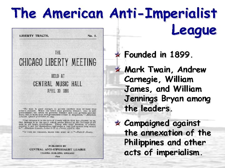 The American Anti-Imperialist League Founded in 1899. Mark Twain, Andrew Carnegie, William James, and