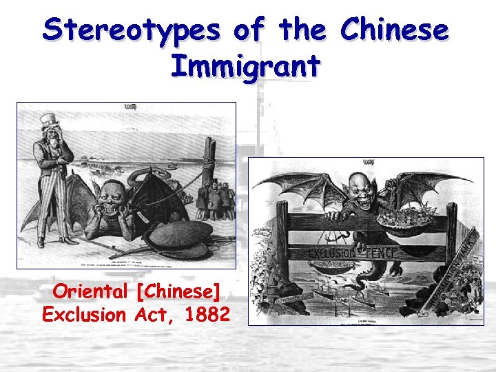 Stereotypes of the Chinese Immigrant Oriental [Chinese] Exclusion Act, 1882 