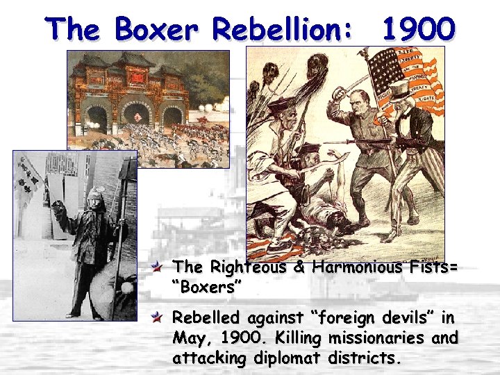 The Boxer Rebellion: 1900 The Righteous & Harmonious Fists= “Boxers” Rebelled against “foreign devils”