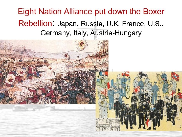 Eight Nation Alliance put down the Boxer Rebellion: Japan, Russia, U. K, France, U.