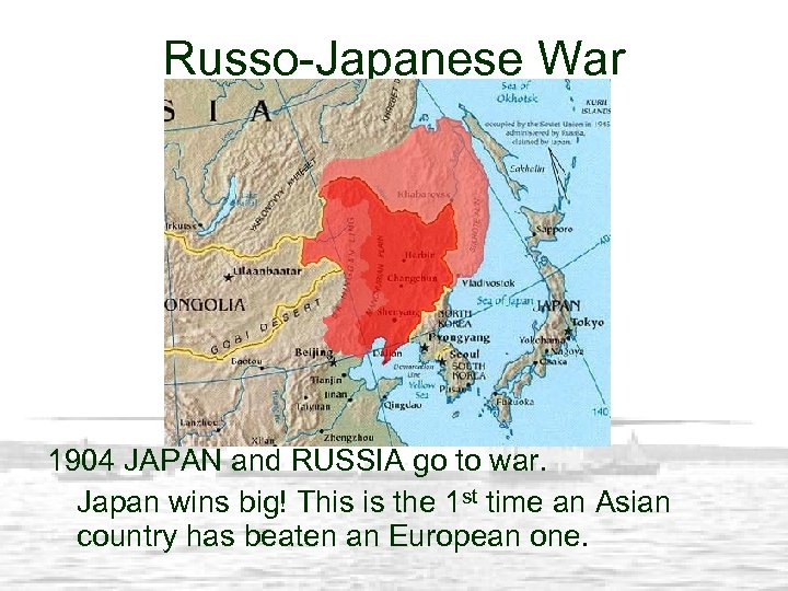 Russo-Japanese War 1904 JAPAN and RUSSIA go to war. Japan wins big! This is