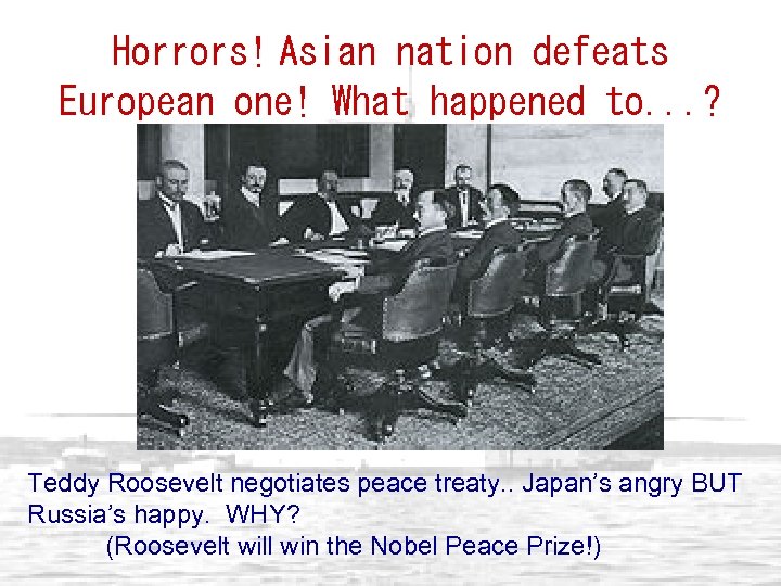 Horrors! Asian nation defeats European one! What happened to. . . ? Teddy Roosevelt