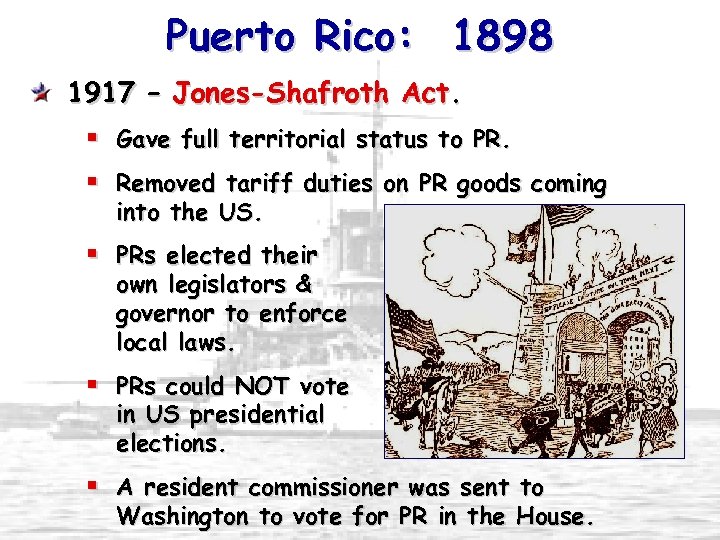 Puerto Rico: 1898 1917 – Jones-Shafroth Act. Gave full territorial status to PR. Removed