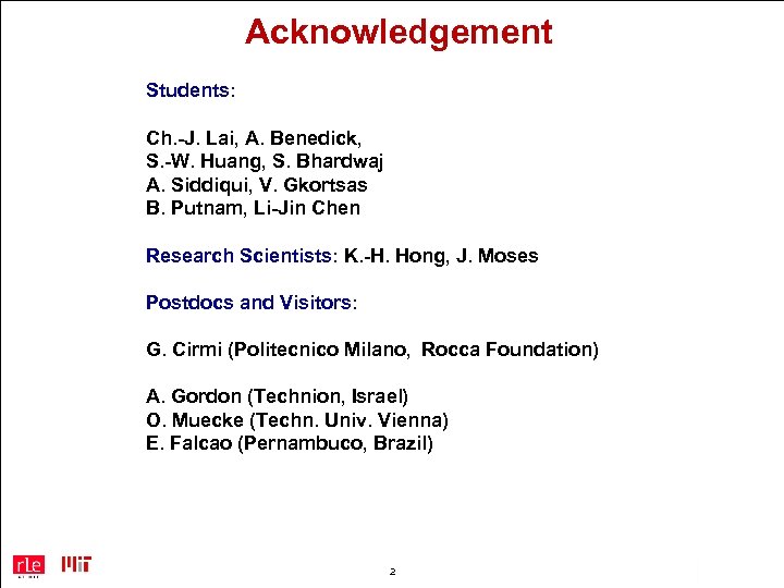 Acknowledgement Students: Ch. -J. Lai, A. Benedick, S. -W. Huang, S. Bhardwaj A. Siddiqui,