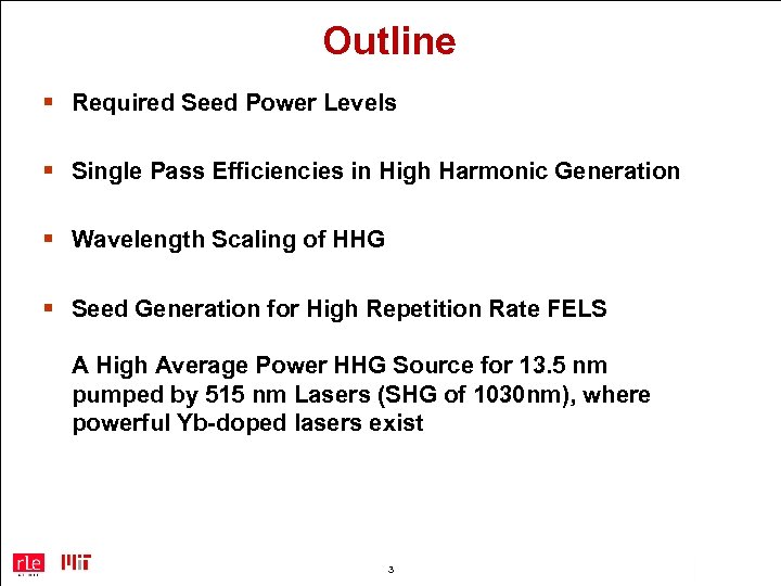 Outline § Required Seed Power Levels § Single Pass Efficiencies in High Harmonic Generation