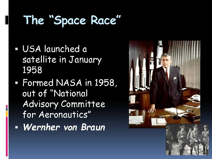 The “Space Race” USA launched a satellite in January 1958 Formed NASA in 1958,