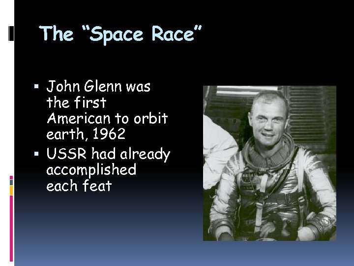 The “Space Race” John Glenn was the first American to orbit earth, 1962 USSR