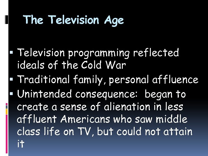 The Television Age Television programming reflected ideals of the Cold War Traditional family, personal