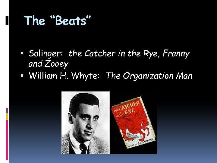 The “Beats” Salinger: the Catcher in the Rye, Franny and Zooey William H. Whyte: