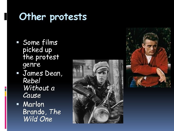 Other protests Some films picked up the protest genre James Dean, Rebel Without a