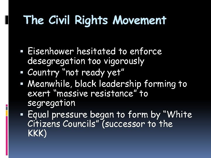 The Civil Rights Movement Eisenhower hesitated to enforce desegregation too vigorously Country “not ready