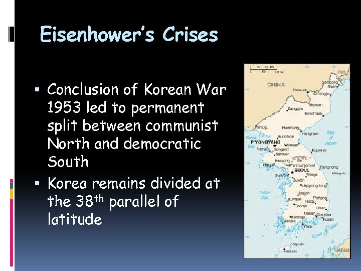 Eisenhower’s Crises Conclusion of Korean War 1953 led to permanent split between communist North