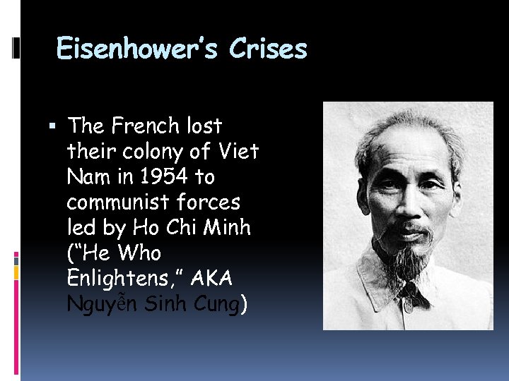 Eisenhower’s Crises The French lost their colony of Viet Nam in 1954 to communist