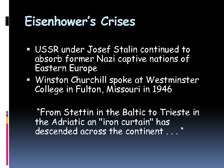 Eisenhower’s Crises USSR under Josef Stalin continued to absorb former Nazi captive nations of