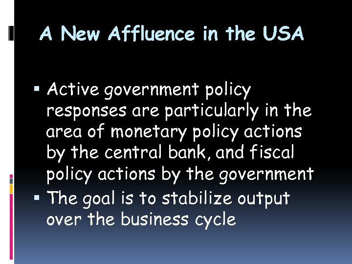 A New Affluence in the USA Active government policy responses are particularly in the