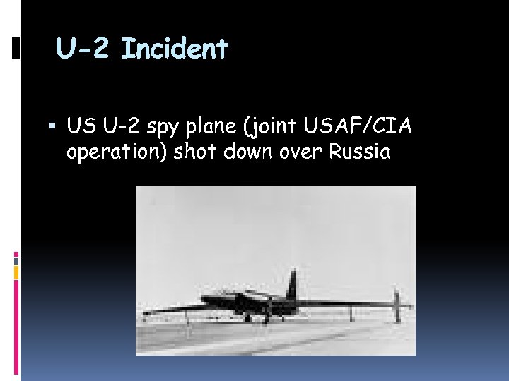 U-2 Incident US U-2 spy plane (joint USAF/CIA operation) shot down over Russia 