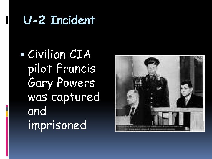 U-2 Incident Civilian CIA pilot Francis Gary Powers was captured and imprisoned 