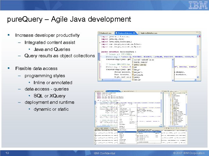 pure. Query – Agile Java development § Increase developer productivity – Integrated content assist