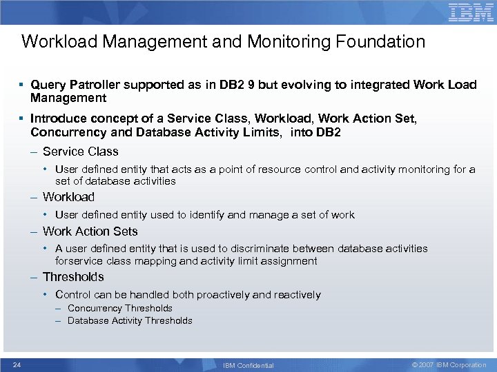 Workload Management and Monitoring Foundation § Query Patroller supported as in DB 2 9