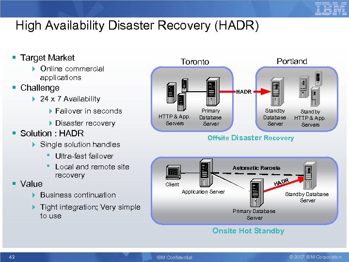 High Availability Disaster Recovery (HADR) § Target Market Portland Toronto 4 Online commercial applications