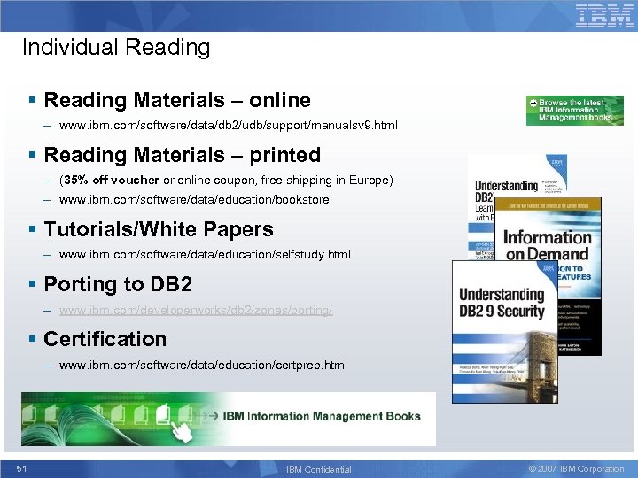 Individual Reading § Reading Materials – online – www. ibm. com/software/data/db 2/udb/support/manualsv 9. html
