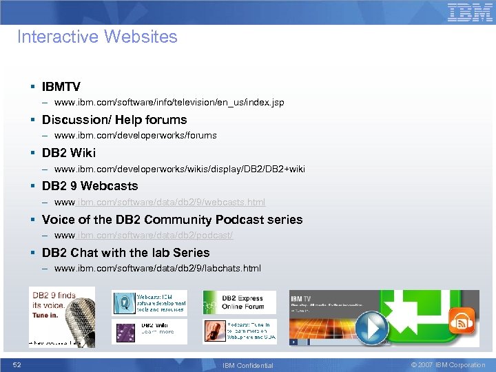 Interactive Websites § IBMTV – www. ibm. com/software/info/television/en_us/index. jsp § Discussion/ Help forums –