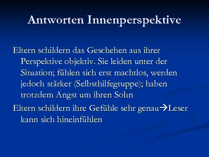 Antworten Innenperspektive Eltern schildern das Geschehen aus ihrer Perspektive objektiv. Sie leiden unter der