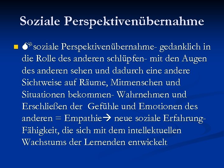 Soziale Perspektivenübernahme n soziale Perspektivenübernahme- gedanklich in die Rolle des anderen schlüpfen- mit den