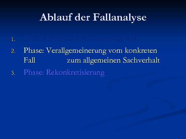 Ablauf der Fallanalyse 1. 2. 3. Phase: Konfrontation mit dem Fall Phase: Verallgemeinerung vom