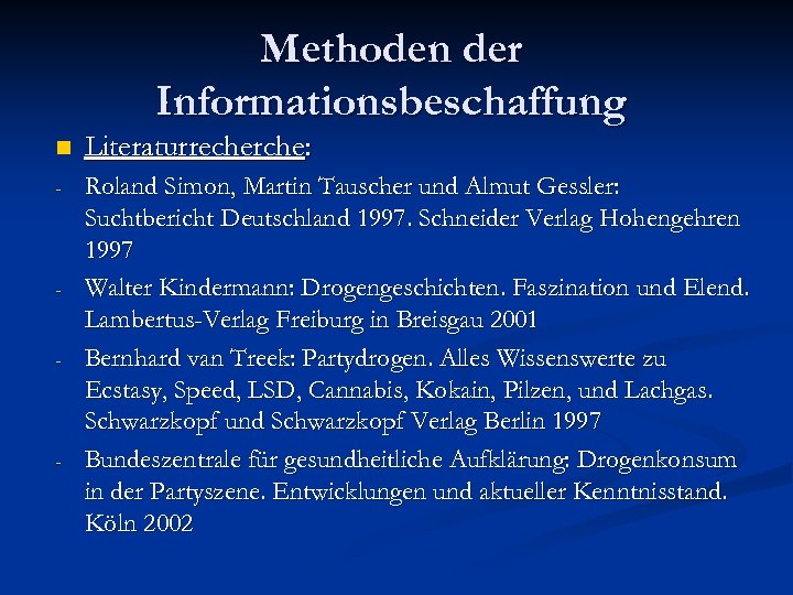 Methoden der Informationsbeschaffung n Literaturrecherche: - Roland Simon, Martin Tauscher und Almut Gessler: Suchtbericht