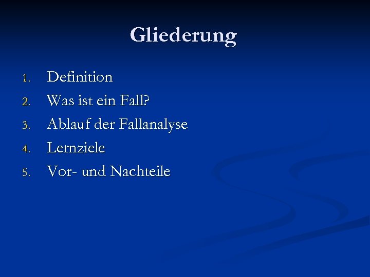 Gliederung 1. 2. 3. 4. 5. Definition Was ist ein Fall? Ablauf der Fallanalyse