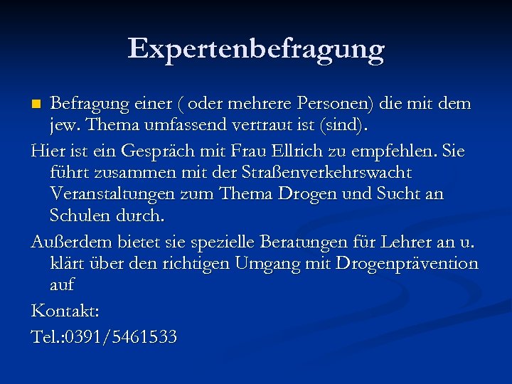 Expertenbefragung Befragung einer ( oder mehrere Personen) die mit dem jew. Thema umfassend vertraut