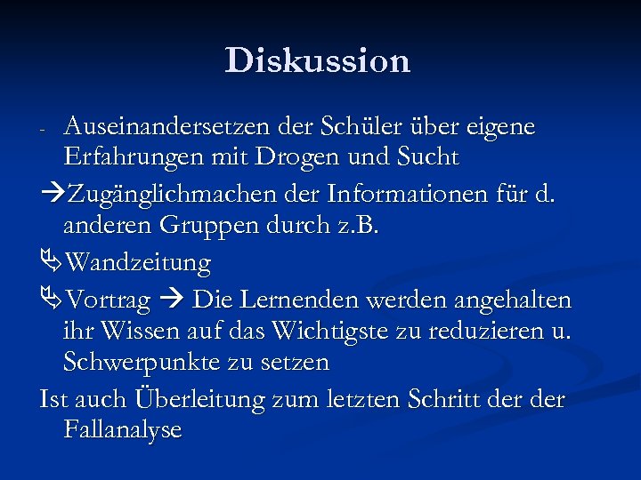Diskussion Auseinandersetzen der Schüler über eigene Erfahrungen mit Drogen und Sucht Zugänglichmachen der Informationen