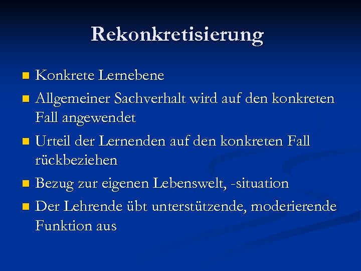 Rekonkretisierung Konkrete Lernebene n Allgemeiner Sachverhalt wird auf den konkreten Fall angewendet n Urteil