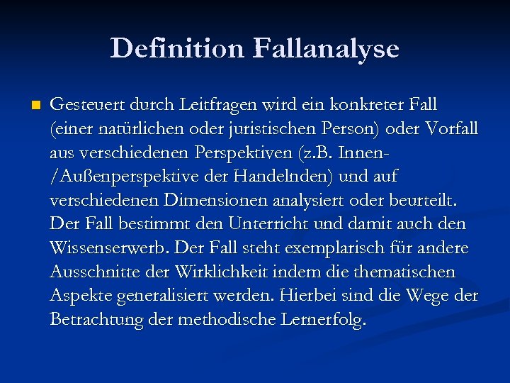 Definition Fallanalyse n Gesteuert durch Leitfragen wird ein konkreter Fall (einer natürlichen oder juristischen