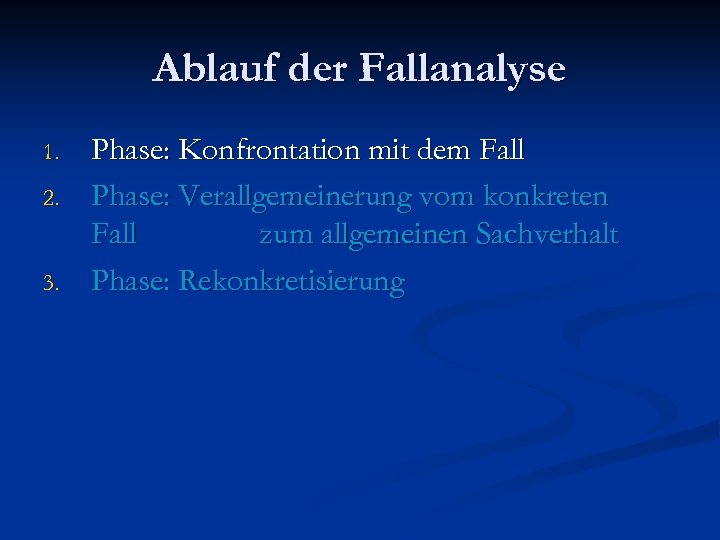Ablauf der Fallanalyse 1. 2. 3. Phase: Konfrontation mit dem Fall Phase: Verallgemeinerung vom