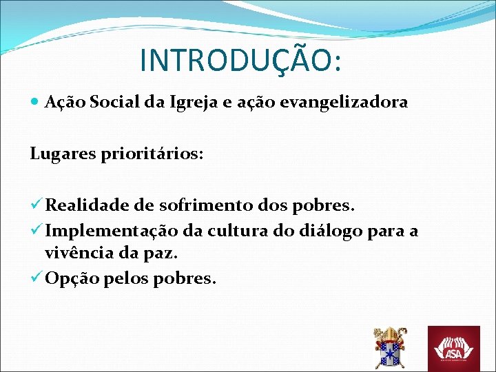 INTRODUÇÃO: Ação Social da Igreja e ação evangelizadora Lugares prioritários: ü Realidade de sofrimento