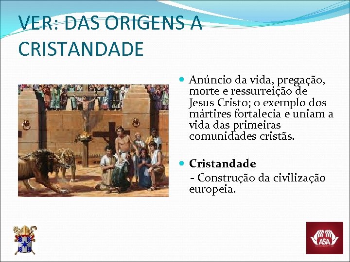 VER: DAS ORIGENS A CRISTANDADE Anúncio da vida, pregação, morte e ressurreição de Jesus