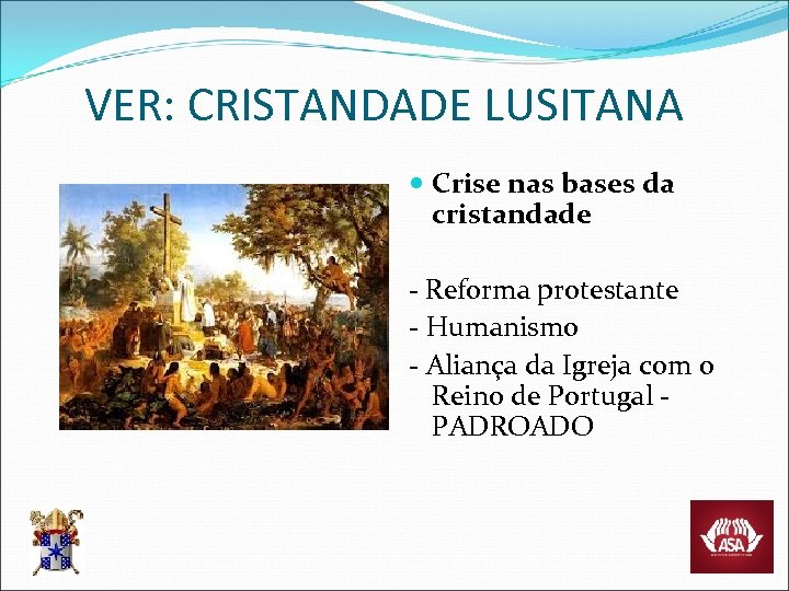 VER: CRISTANDADE LUSITANA Crise nas bases da cristandade - Reforma protestante - Humanismo -