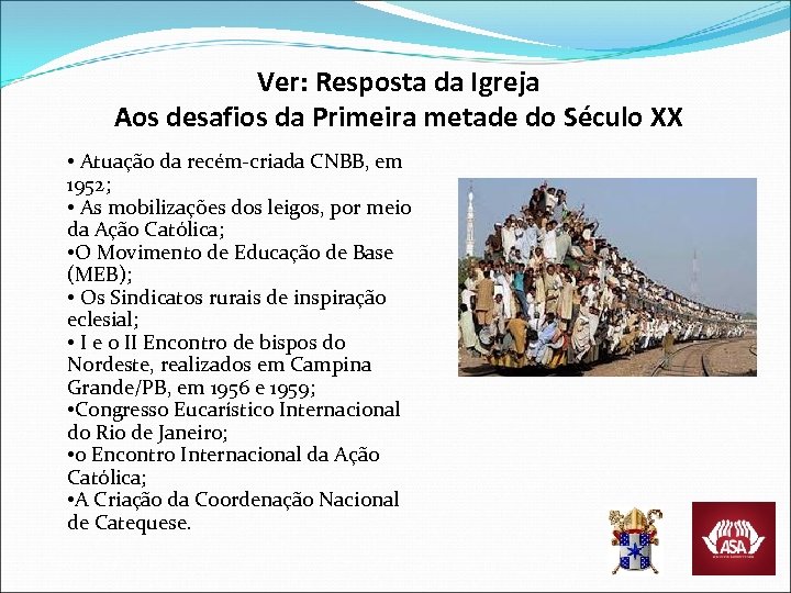 Ver: Resposta da Igreja Aos desafios da Primeira metade do Século XX • Atuação