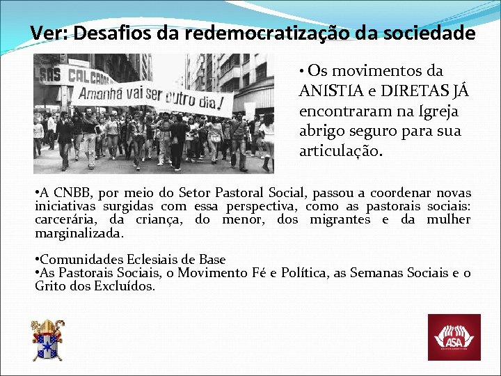 Ver: Desafios da redemocratização da sociedade • Os movimentos da ANISTIA e DIRETAS JÁ