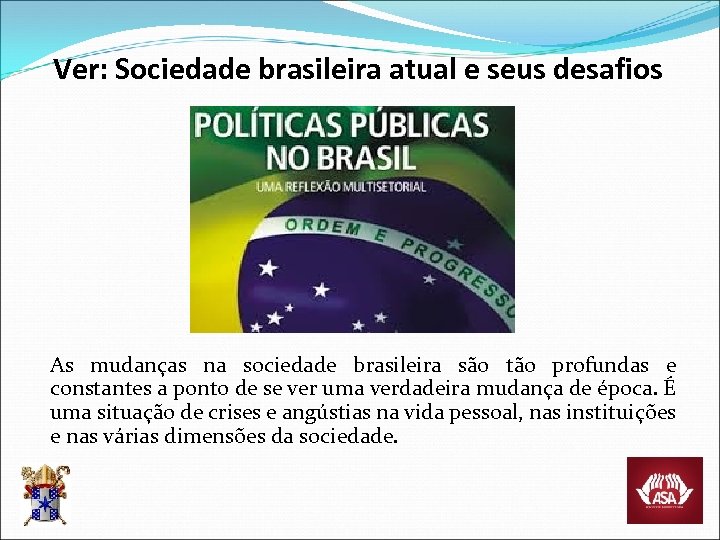 Ver: Sociedade brasileira atual e seus desafios As mudanças na sociedade brasileira são tão