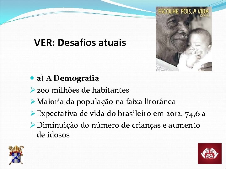 VER: Desafios atuais a) A Demografia Ø 200 milhões de habitantes Ø Maioria da