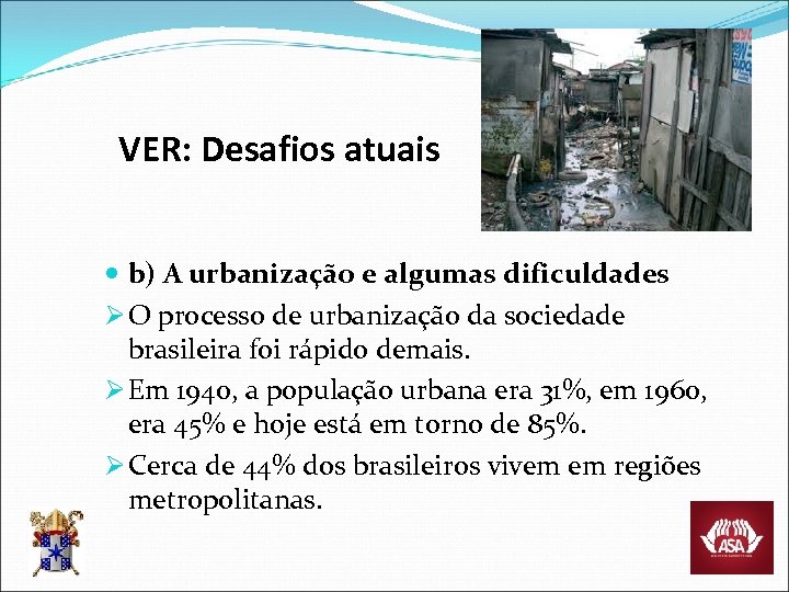 VER: Desafios atuais b) A urbanização e algumas dificuldades Ø O processo de urbanização