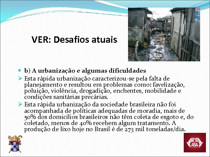 VER: Desafios atuais b) A urbanização e algumas dificuldades Ø Esta rápida urbanização caracterizou-se
